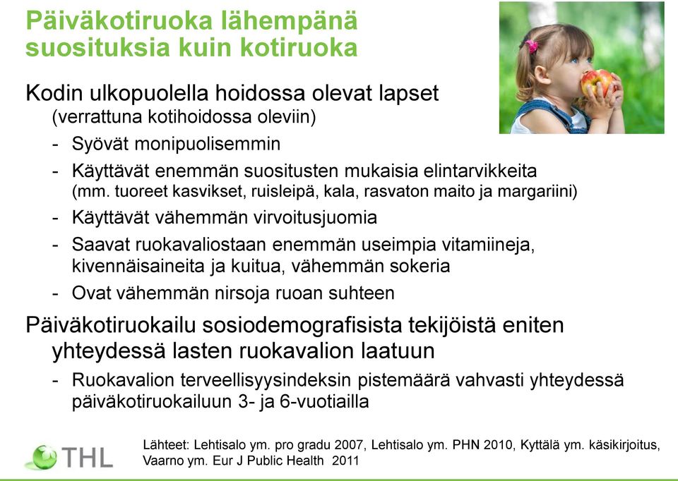 tuoreet kasvikset, ruisleipä, kala, rasvaton maito ja margariini) - Käyttävät vähemmän virvoitusjuomia - Saavat ruokavaliostaan enemmän useimpia vitamiineja, kivennäisaineita ja kuitua, vähemmän