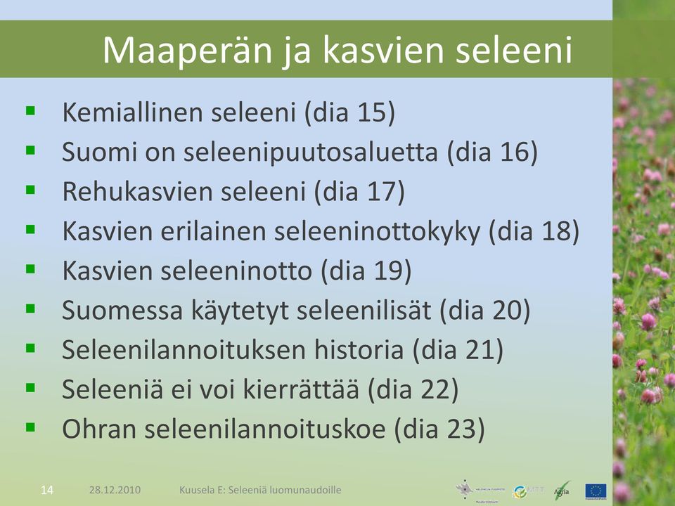 19) Suomessa käytetyt seleenilisät (dia 20) Seleenilannoituksen historia (dia 21) Seleeniä ei voi