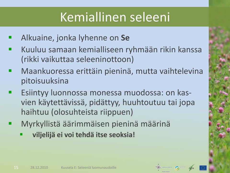 monessa muodossa: on kasvien käytettävissä, pidättyy, huuhtoutuu tai jopa haihtuu (olosuhteista riippuen)