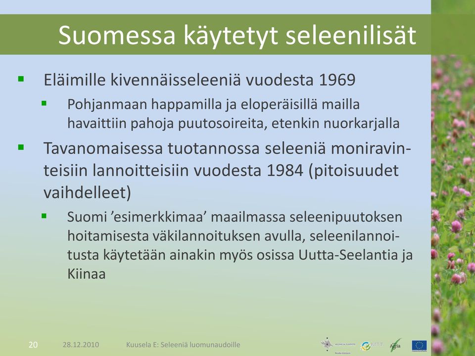 vuodesta 1984 (pitoisuudet vaihdelleet) Suomi esimerkkimaa maailmassa seleenipuutoksen hoitamisesta väkilannoituksen