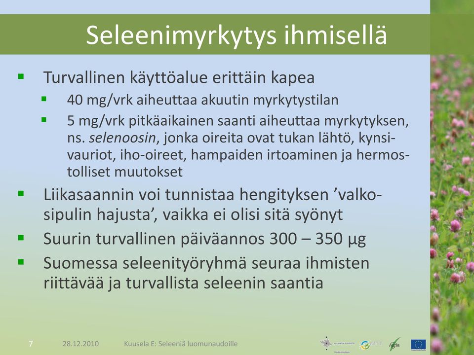 selenoosin, jonka oireita ovat tukan lähtö, kynsivauriot, iho-oireet, hampaiden irtoaminen ja hermostolliset muutokset Liikasaannin voi