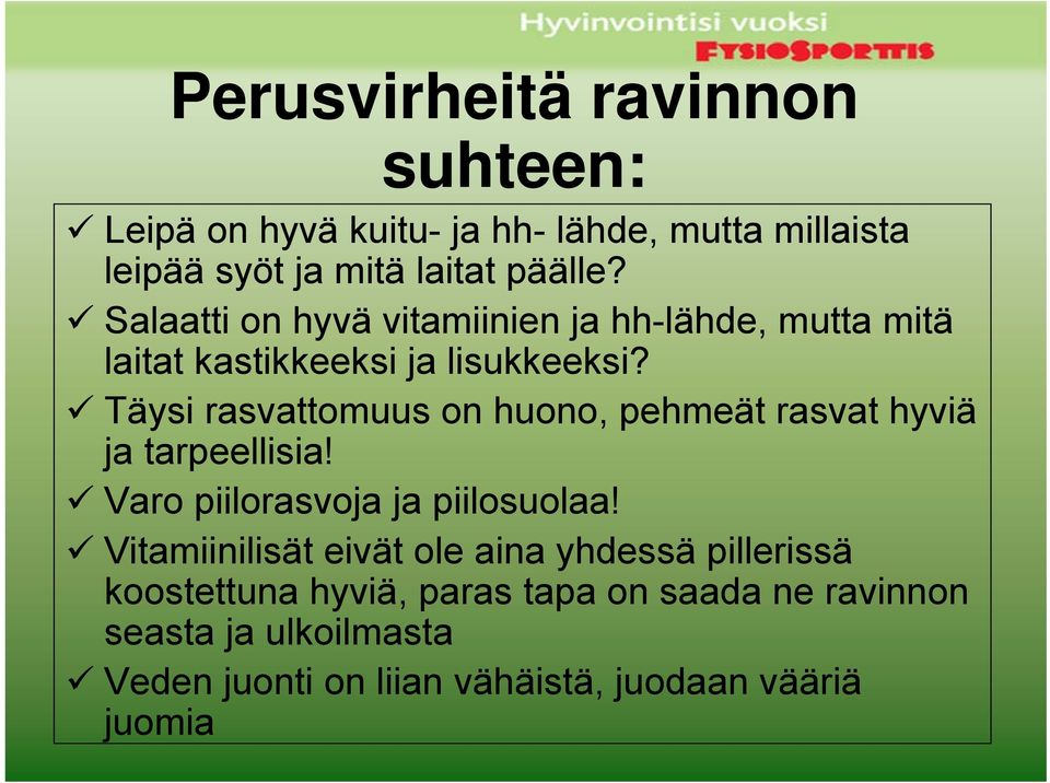 Täysi rasvattomuus on huono, pehmeät rasvat hyviä ja tarpeellisia! Varo piilorasvoja ja piilosuolaa!