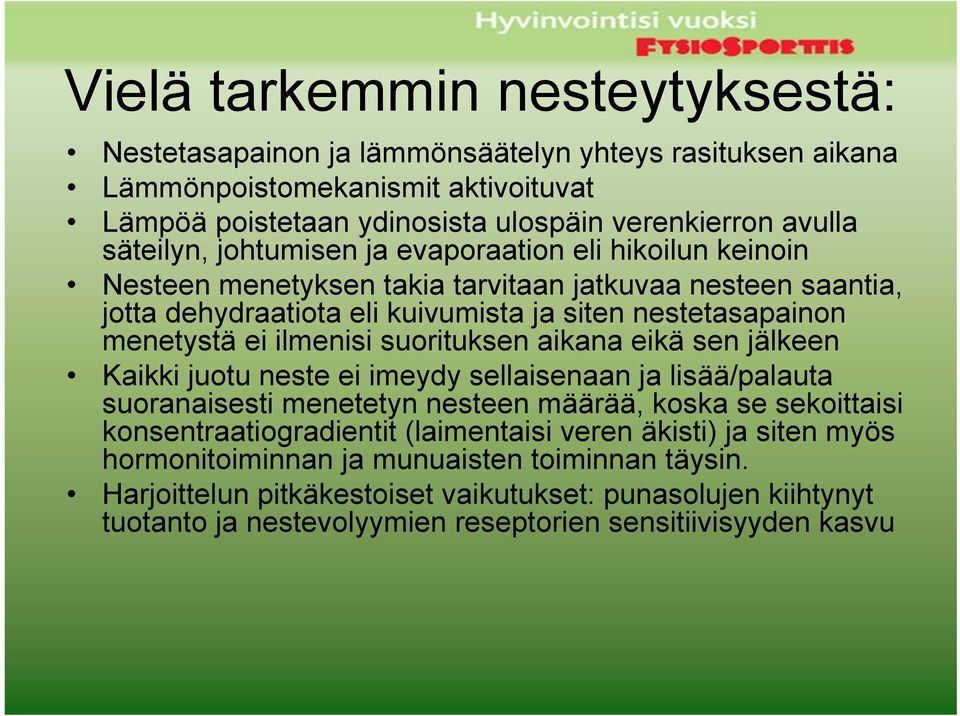 suorituksen aikana eikä sen jälkeen Kaikki juotu neste ei imeydy sellaisenaan ja lisää/palauta suoranaisesti menetetyn nesteen määrää, koska se sekoittaisi konsentraatiogradientit (laimentaisi