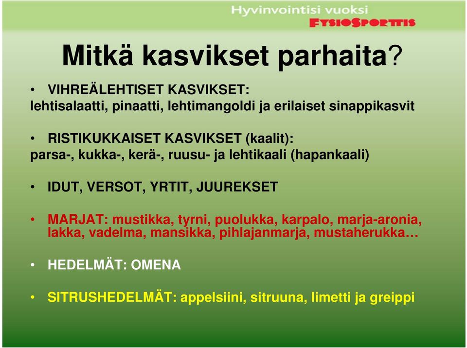 KASVIKSET (kaalit): parsa-, kukka-, kerä-, ruusu- ja lehtikaali (hapankaali) IDUT, VERSOT, YRTIT,