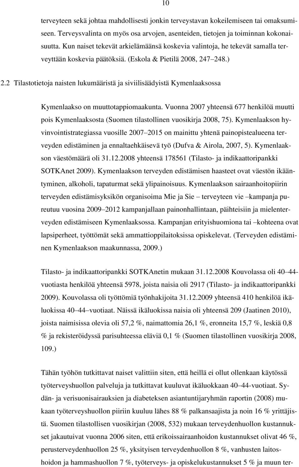 2 Tilastotietoja naisten lukumääristä ja siviilisäädyistä Kymenlaaksossa Kymenlaakso on muuttotappiomaakunta.