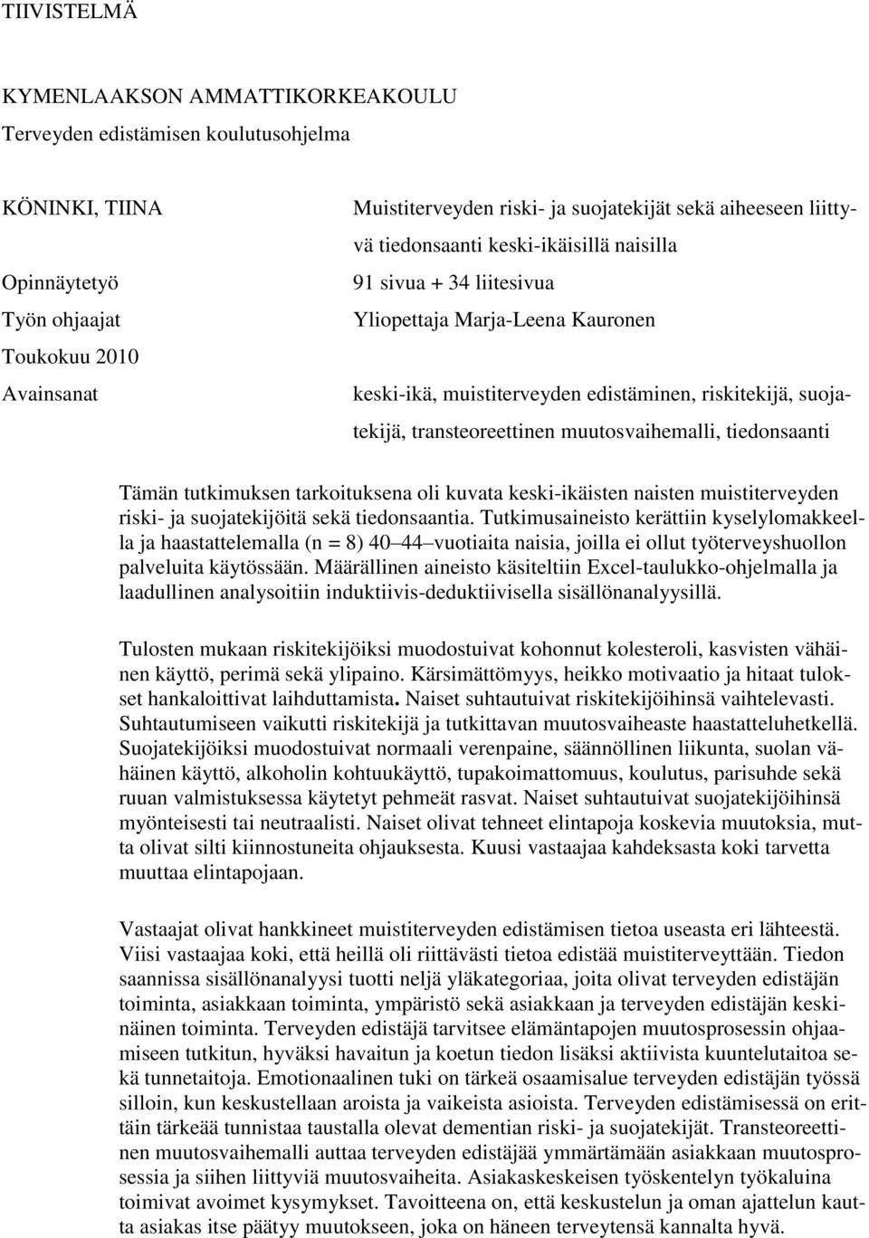 muutosvaihemalli, tiedonsaanti Tämän tutkimuksen tarkoituksena oli kuvata keski-ikäisten naisten muistiterveyden riski- ja suojatekijöitä sekä tiedonsaantia.