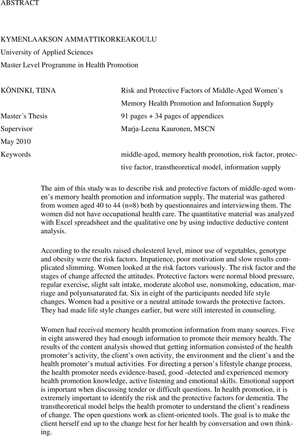 protective factor, transtheoretical model, information supply The aim of this study was to describe risk and protective factors of middle-aged women s memory health promotion and information supply.