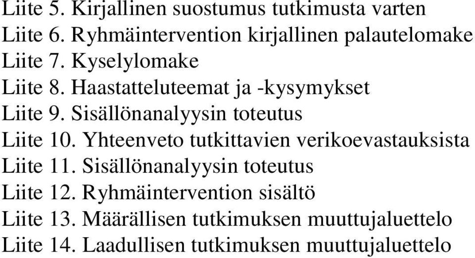 Haastatteluteemat ja -kysymykset Liite 9. Sisällönanalyysin toteutus Liite 10.