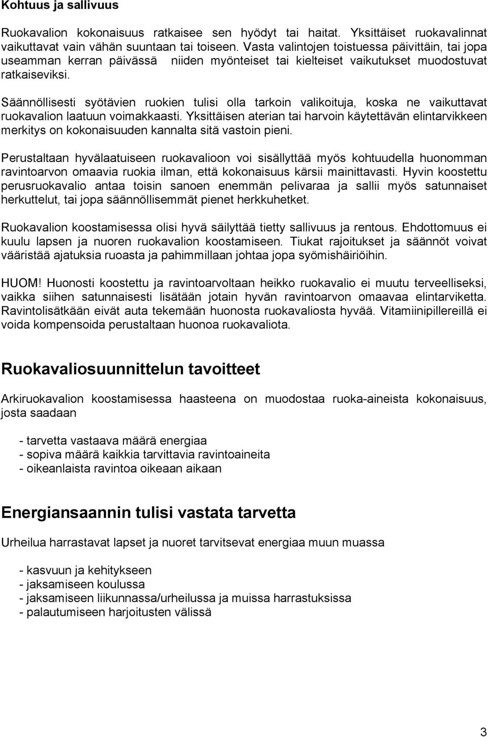 Säännöllisesti syötävien ruokien tulisi olla tarkoin valikoituja, koska ne vaikuttavat ruokavalion laatuun voimakkaasti.