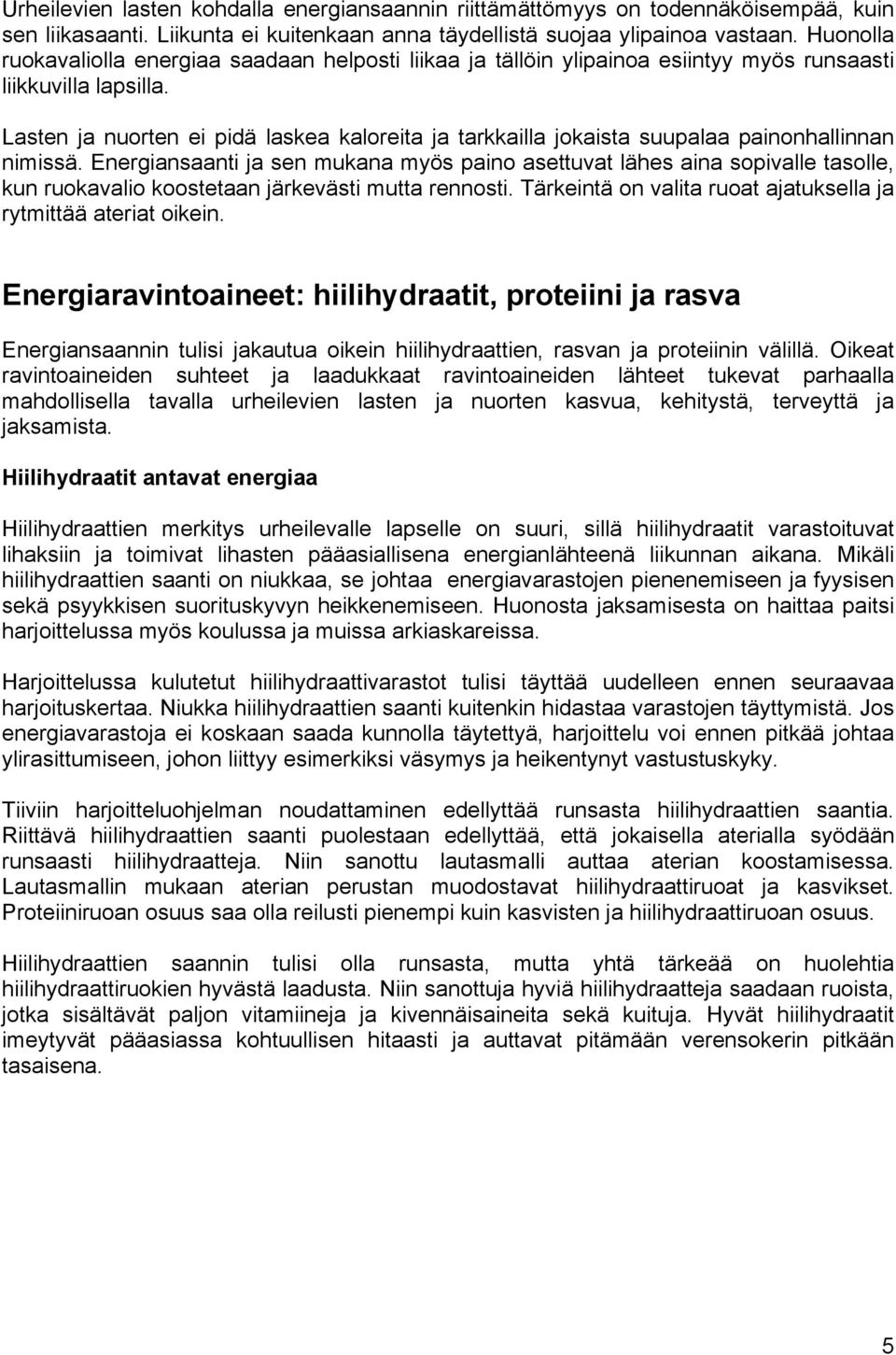 Lasten ja nuorten ei pidä laskea kaloreita ja tarkkailla jokaista suupalaa painonhallinnan nimissä.