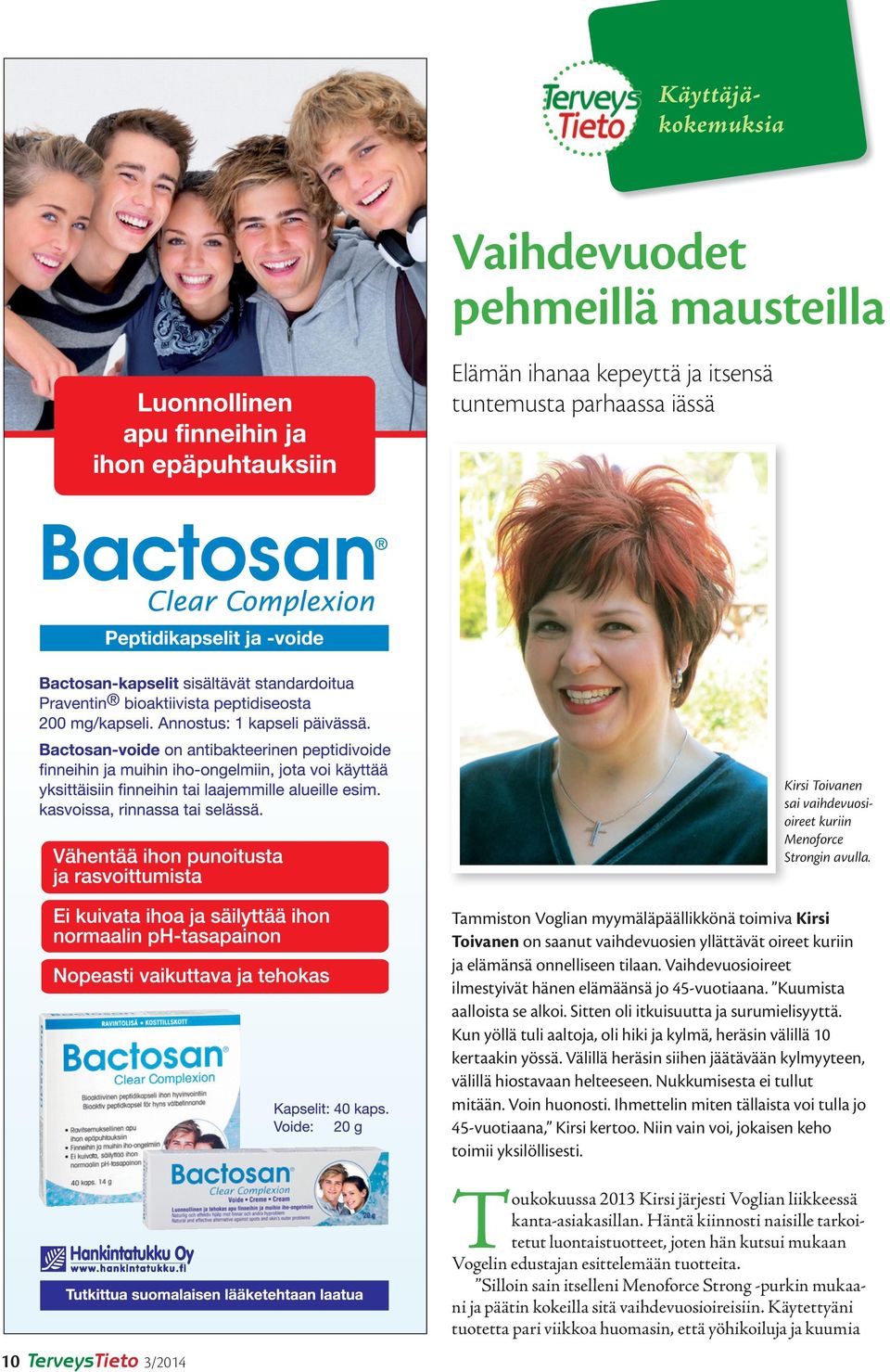 Vaihdevuosioireet ilmestyivät hänen elämäänsä jo 45-vuotiaana. Kuumista aalloista se alkoi. Sitten oli itkuisuutta ja surumielisyyttä.