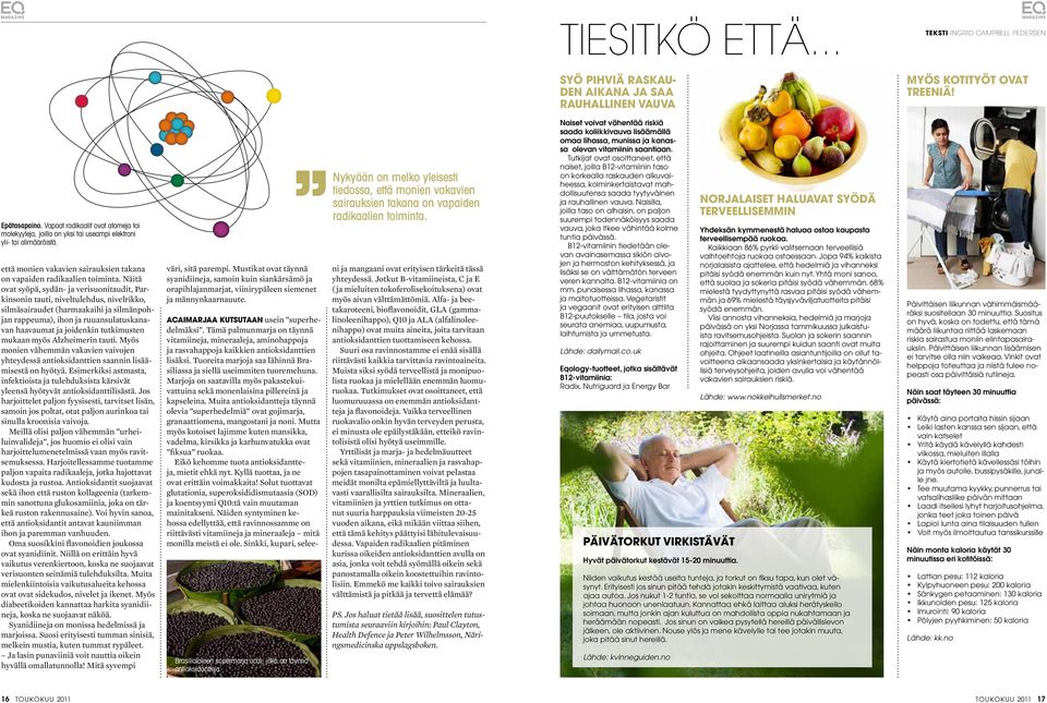 Näitä ovat syöpä, sydän- ja verisuonitaudit, Parkinsonin tauti, niveltulehdus, nivelrikko, silmäsairaudet (harmaakaihi ja silmänpohjan rappeuma), ihon ja ruuansulatuskanavan haavaumat ja joidenkin