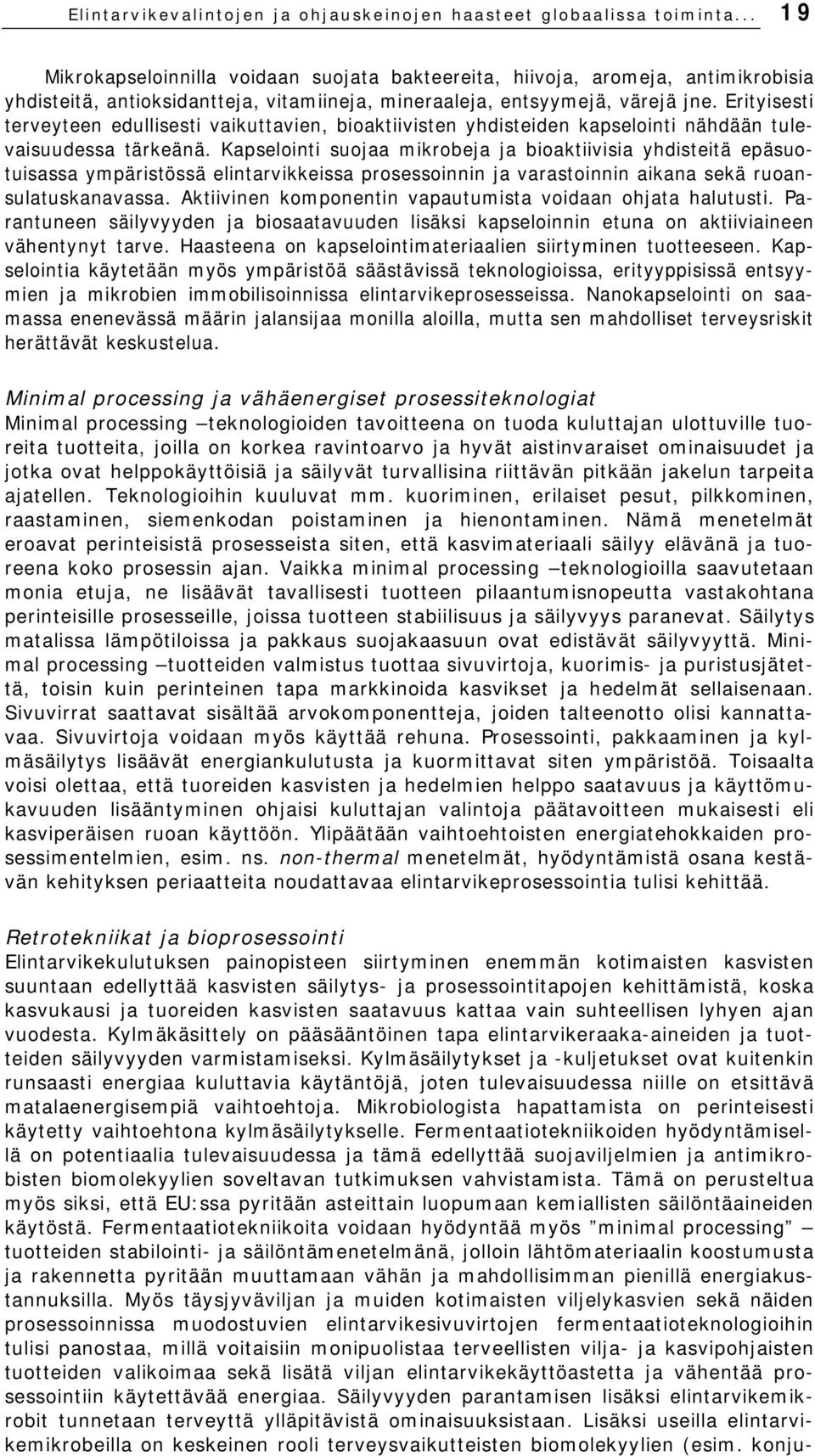 Erityisesti terveyteen edullisesti vaikuttavien, bioaktiivisten yhdisteiden kapselointi nähdään tulevaisuudessa tärkeänä.