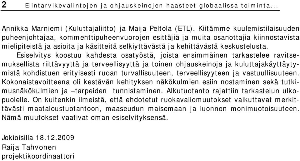 Esiselvitys koostuu kahdesta osatyöstä, joista ensimmäinen tarkastelee ravitsemuksellista riittävyyttä ja terveellisyyttä ja toinen ohjauskeinoja ja kuluttajakäyttäytymistä kohdistuen erityisesti