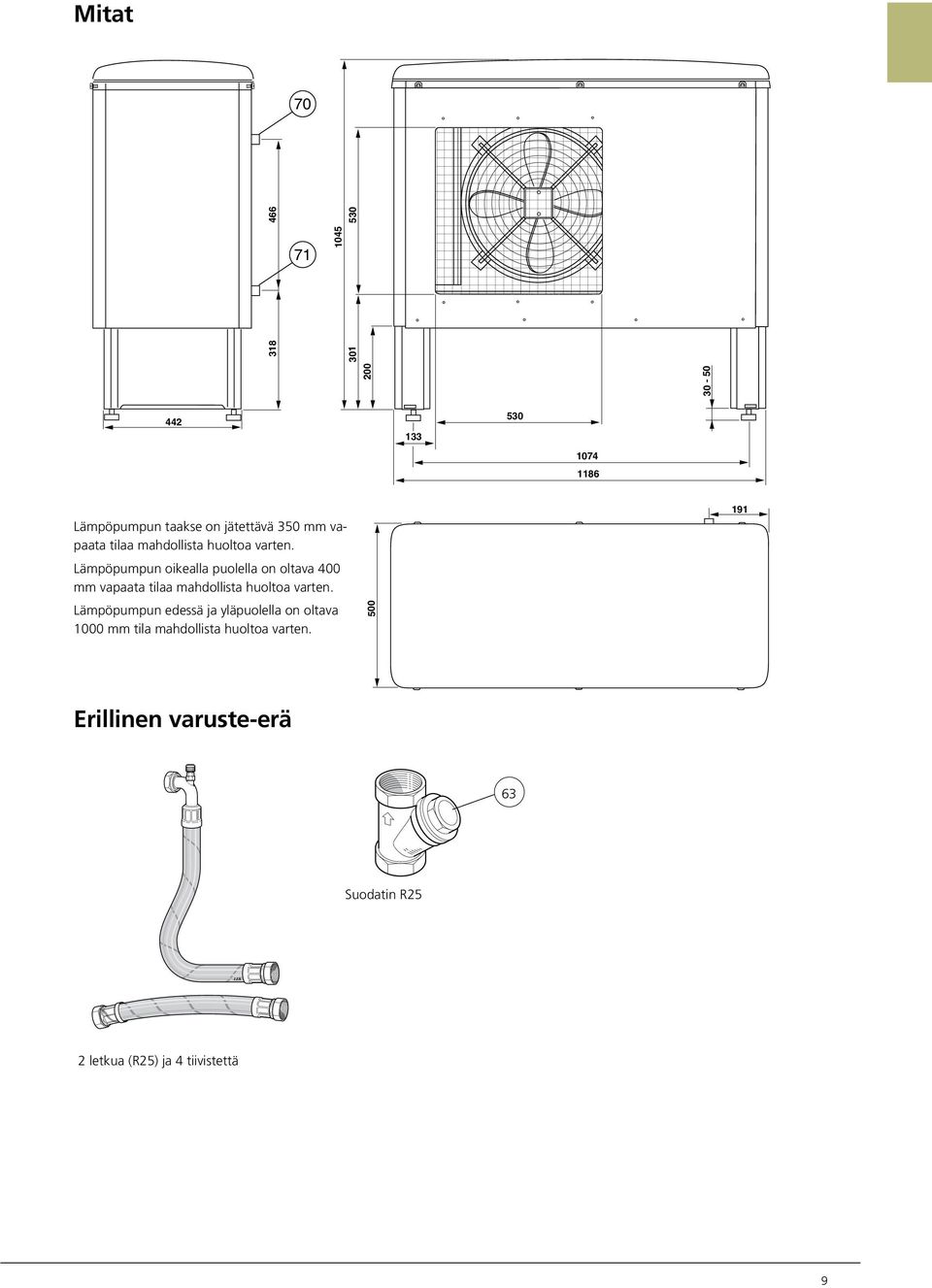 Lämpöpumpun edessä ja yläpuolella on oltava 1000 mm tila mahdollista huoltoa varten.