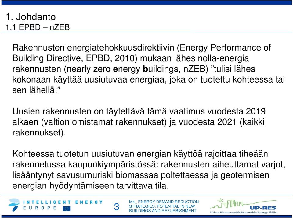 buildings, nzeb) tulisi lähes kokonaan käyttää uusiutuvaa energiaa, joka on tuotettu kohteessa tai sen lähellä.