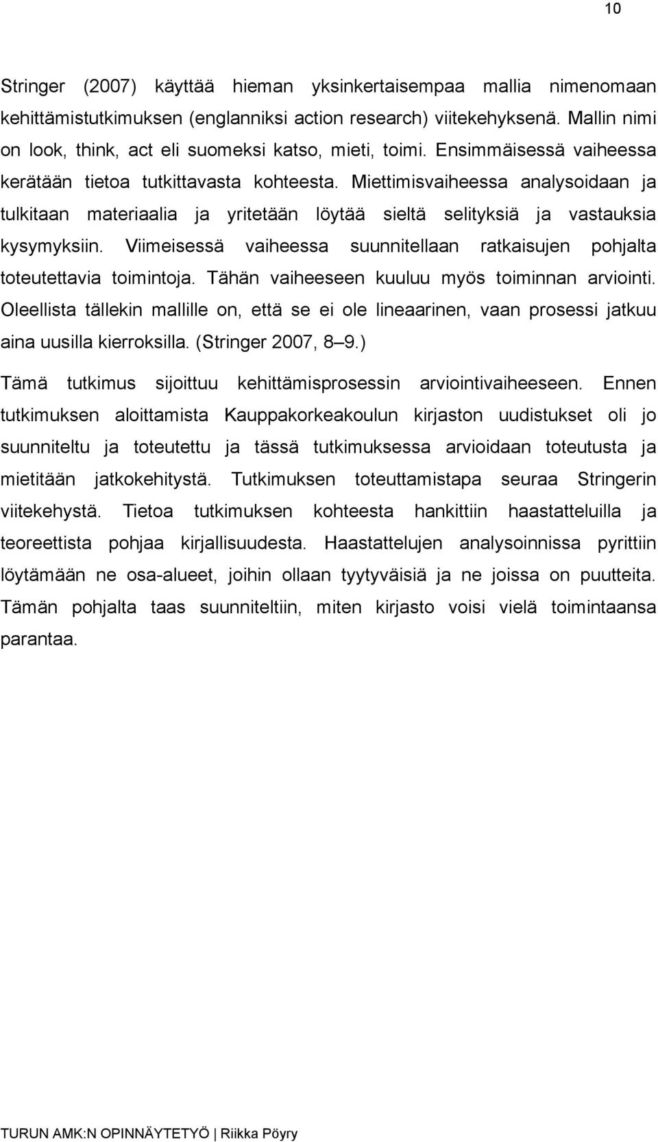 Miettimisvaiheessa analysoidaan ja tulkitaan materiaalia ja yritetään löytää sieltä selityksiä ja vastauksia kysymyksiin.