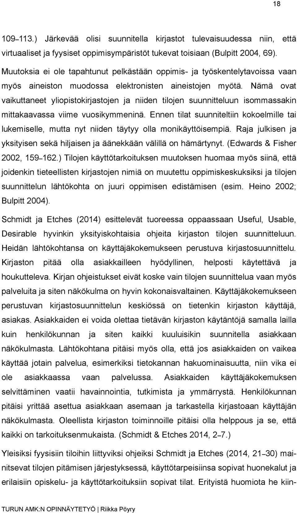 Nämä ovat vaikuttaneet yliopistokirjastojen ja niiden tilojen suunnitteluun isommassakin mittakaavassa viime vuosikymmeninä.