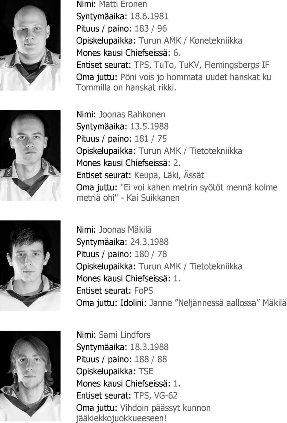 1988 Pituus / paino: 181 / 75 Opiskelupaikka: Turun AMK / Tietotekniikka Mones kausi Chiefseissä: 2.