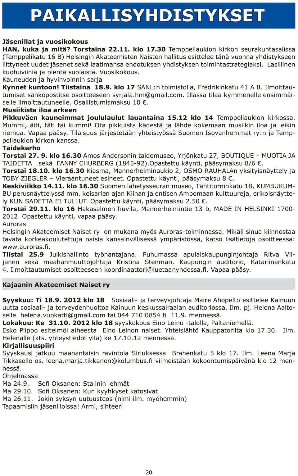 yhdistyksen toimintastrategiaksi. Lasillinen kuohuviiniä ja pientä suolaista. Vuosikokous. Kauneuden ja hyvinvoinnin sarja Kynnet kuntoon! Tiistaina 18.9.