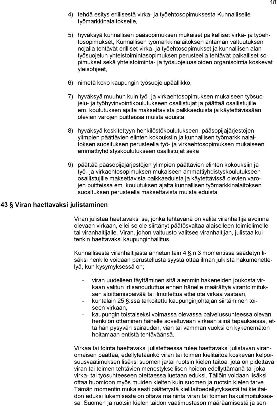 tehtävät paikalliset sopimukset sekä yhteistoiminta- ja työsuojeluasioiden organisointia koskevat yleisohjeet, 6) nimetä koko kaupungin työsuojelupäällikkö, 7) hyväksyä muuhun kuin työ- ja