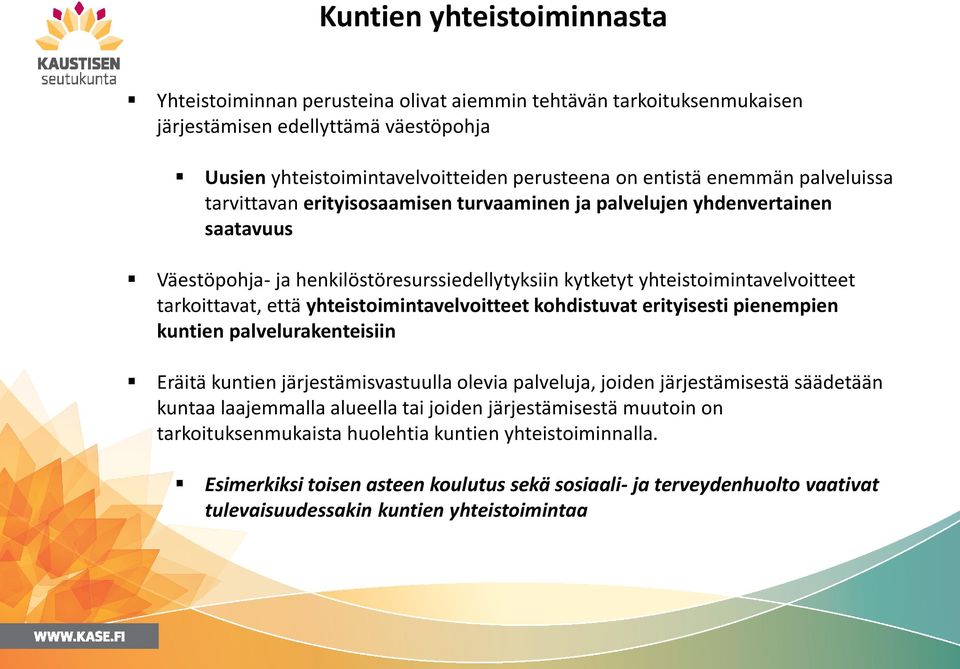 että yhteistoimintavelvoitteet kohdistuvat erityisesti pienempien kuntien palvelurakenteisiin Eräitä kuntien järjestämisvastuulla olevia palveluja, joiden järjestämisestä säädetään kuntaa laajemmalla