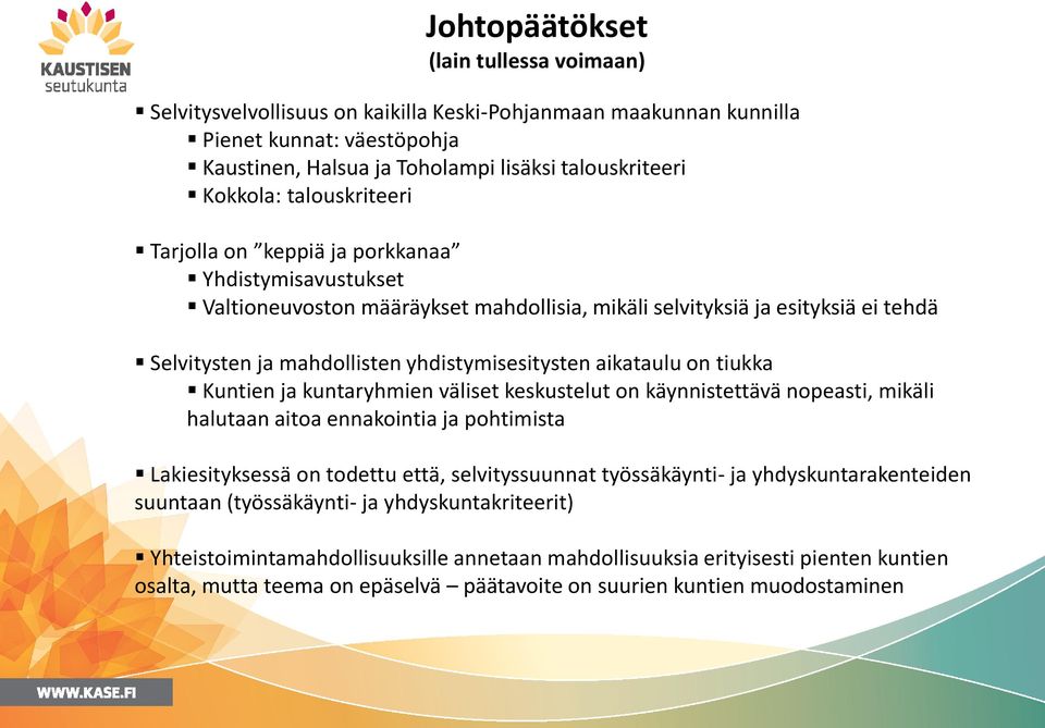 aikataulu on tiukka Kuntien ja kuntaryhmien väliset keskustelut on käynnistettävä nopeasti, mikäli halutaan aitoa ennakointia ja pohtimista Lakiesityksessä on todettu että, selvityssuunnat