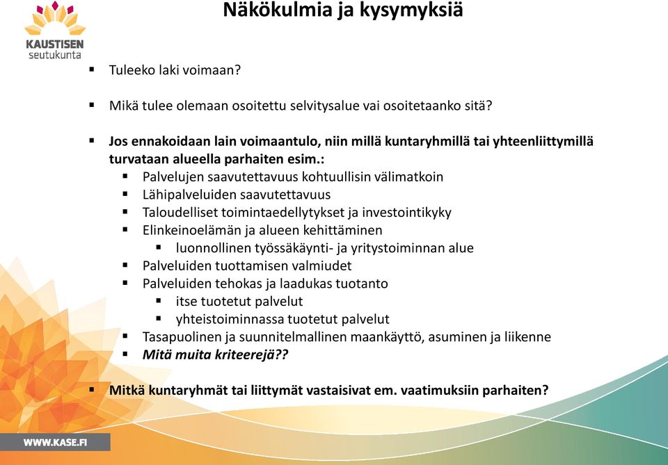 : Palvelujen saavutettavuus kohtuullisin välimatkoin Lähipalveluiden saavutettavuus Taloudelliset toimintaedellytykset ja investointikyky Elinkeinoelämän ja alueen kehittäminen