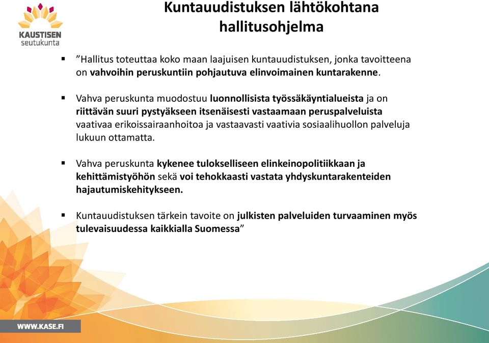 Vahva peruskunta muodostuu luonnollisista työssäkäyntialueista ja on riittävän suuri pystyäkseen itsenäisesti vastaamaan peruspalveluista vaativaa erikoissairaanhoitoa ja