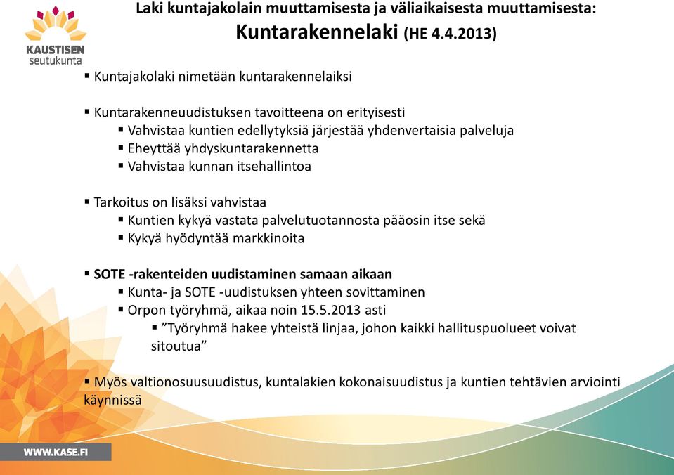 yhdyskuntarakennetta Vahvistaa kunnan itsehallintoa Tarkoitus on lisäksi vahvistaa Kuntien kykyä vastata palvelutuotannosta pääosin itse sekä Kykyä hyödyntää markkinoita SOTE