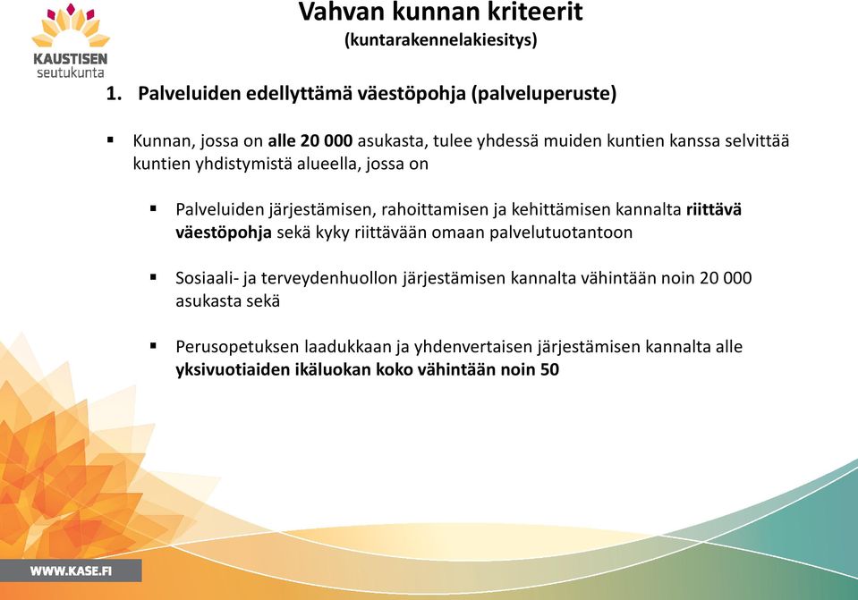 kuntien yhdistymistä alueella, jossa on Palveluiden järjestämisen, rahoittamisen ja kehittämisen kannalta riittävä väestöpohja sekä kyky