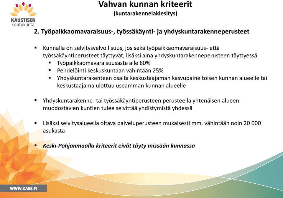 yhdyskuntarakenneperusteen täyttyessä Työpaikkaomavaraisuusaste alle 80% Pendelöinti keskuskuntaan vähintään 25% Yhdyskuntarakenteen osalta keskustaajaman kasvupaine toisen kunnan alueelle