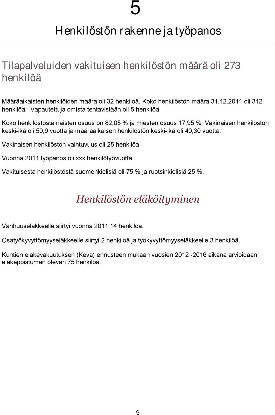 Vakinaisen henkilöstön keski-ikä oli 50,9 vuotta ja määräaikaisen henkilöstön keski-ikä oli 40,30 vuotta.