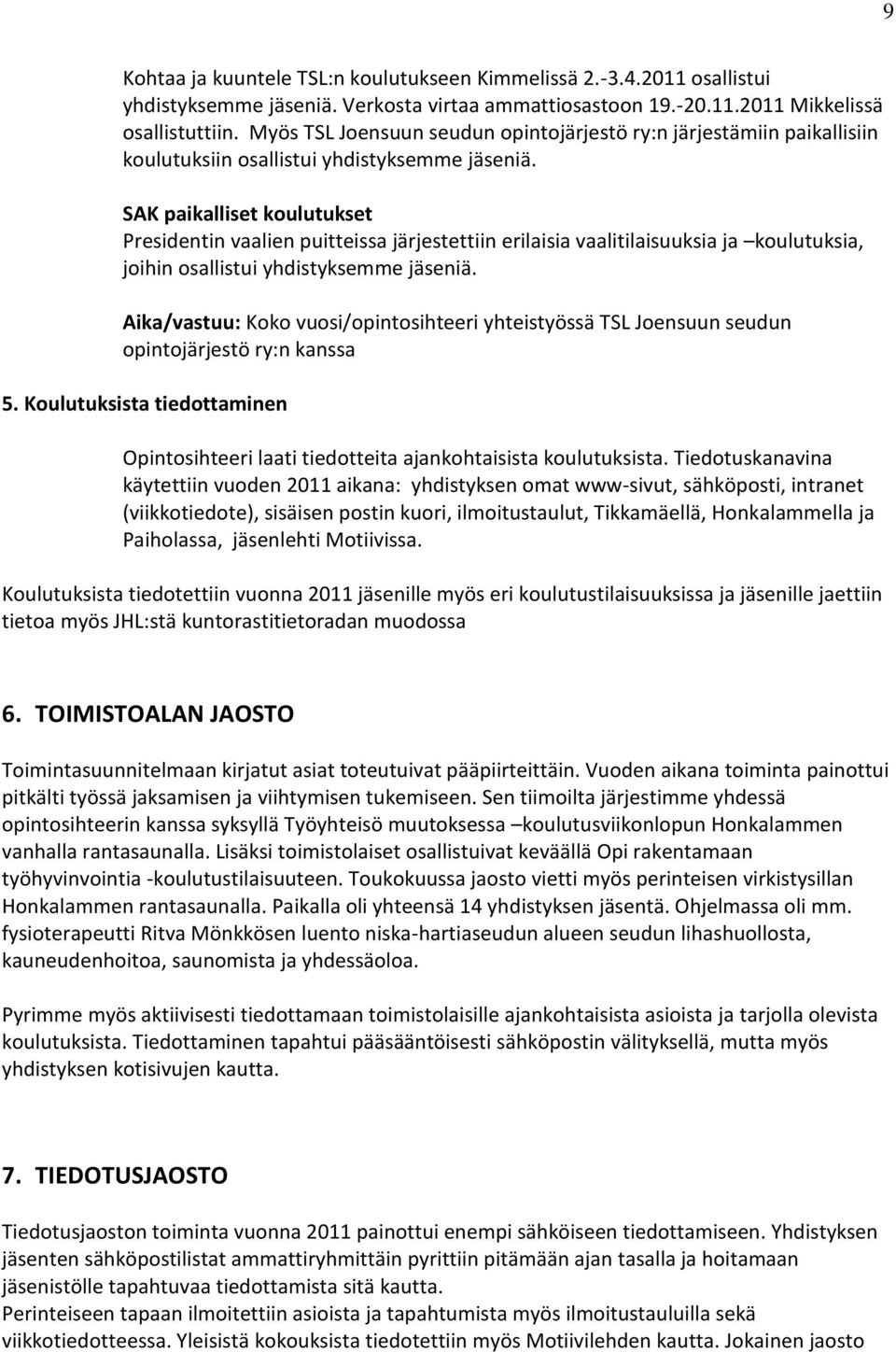 SAK paikalliset koulutukset Presidentin vaalien puitteissa järjestettiin erilaisia vaalitilaisuuksia ja koulutuksia, joihin osallistui yhdistyksemme jäseniä.