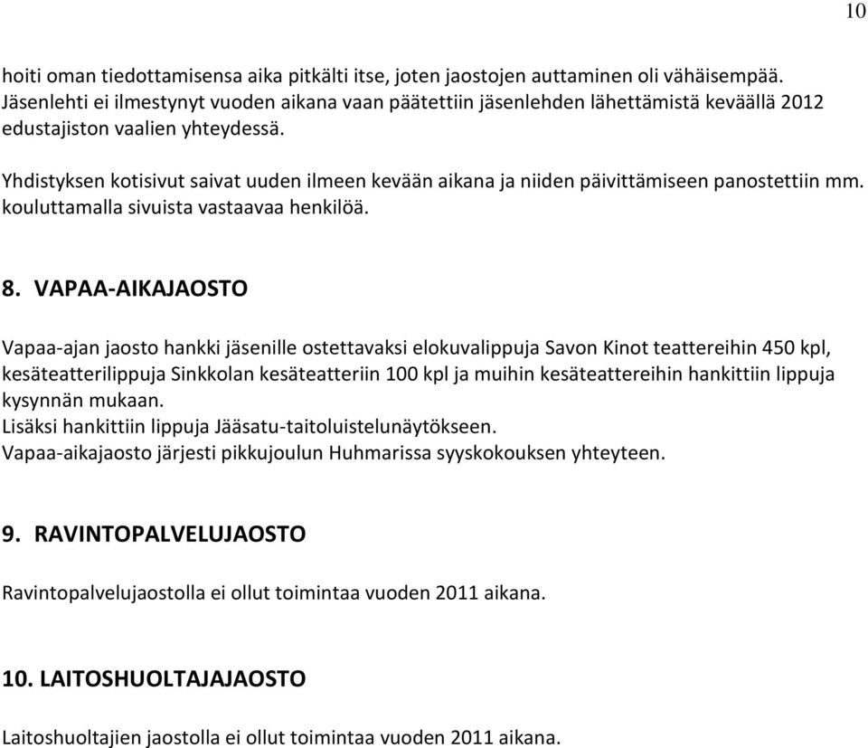 Yhdistyksen kotisivut saivat uuden ilmeen kevään aikana ja niiden päivittämiseen panostettiin mm. kouluttamalla sivuista vastaavaa henkilöä. 8.