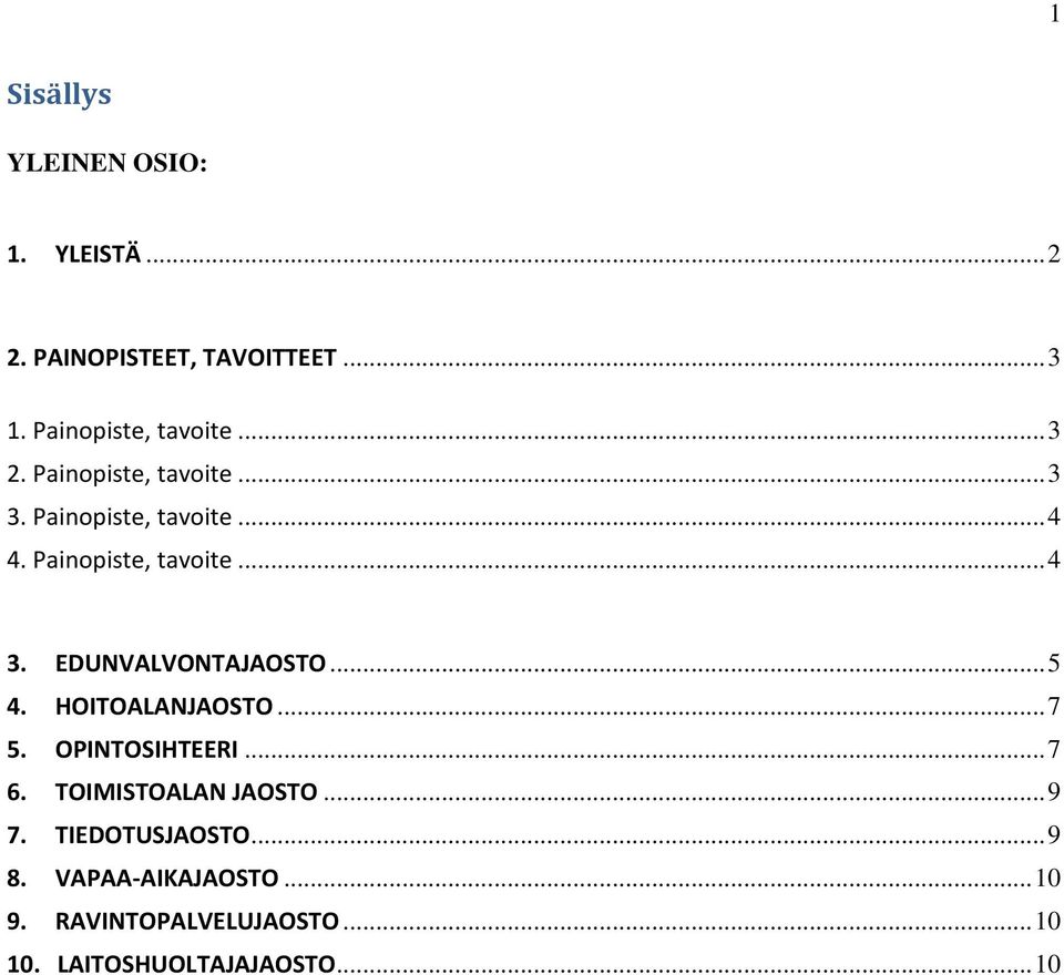 EDUNVALVONTAJAOSTO... 5 4. HOITOALANJAOSTO... 7 5. OPINTOSIHTEERI... 7 6. TOIMISTOALAN JAOSTO... 9 7.