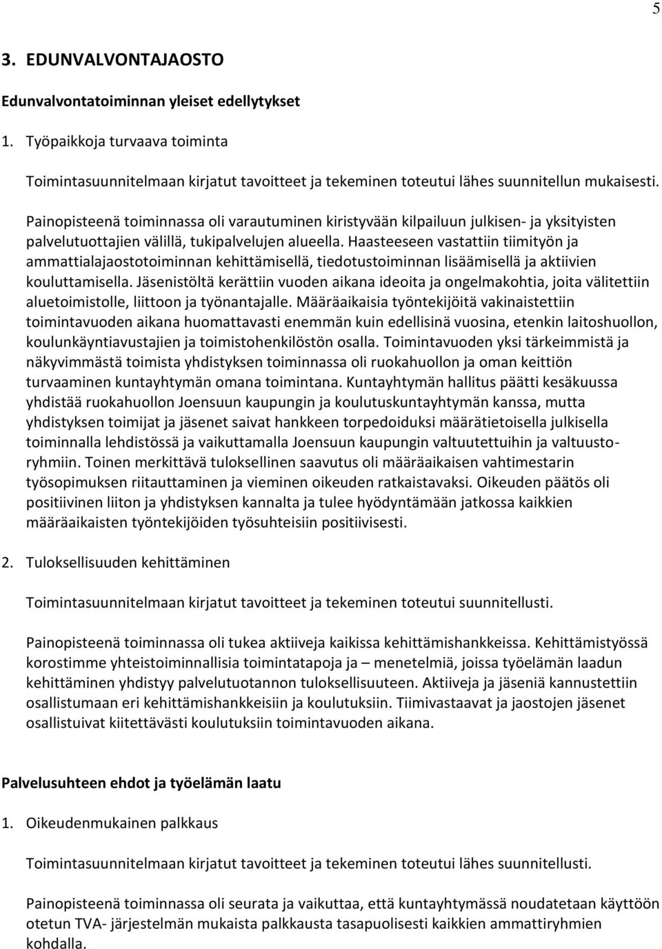 Haasteeseen vastattiin tiimityön ja ammattialajaostotoiminnan kehittämisellä, tiedotustoiminnan lisäämisellä ja aktiivien kouluttamisella.