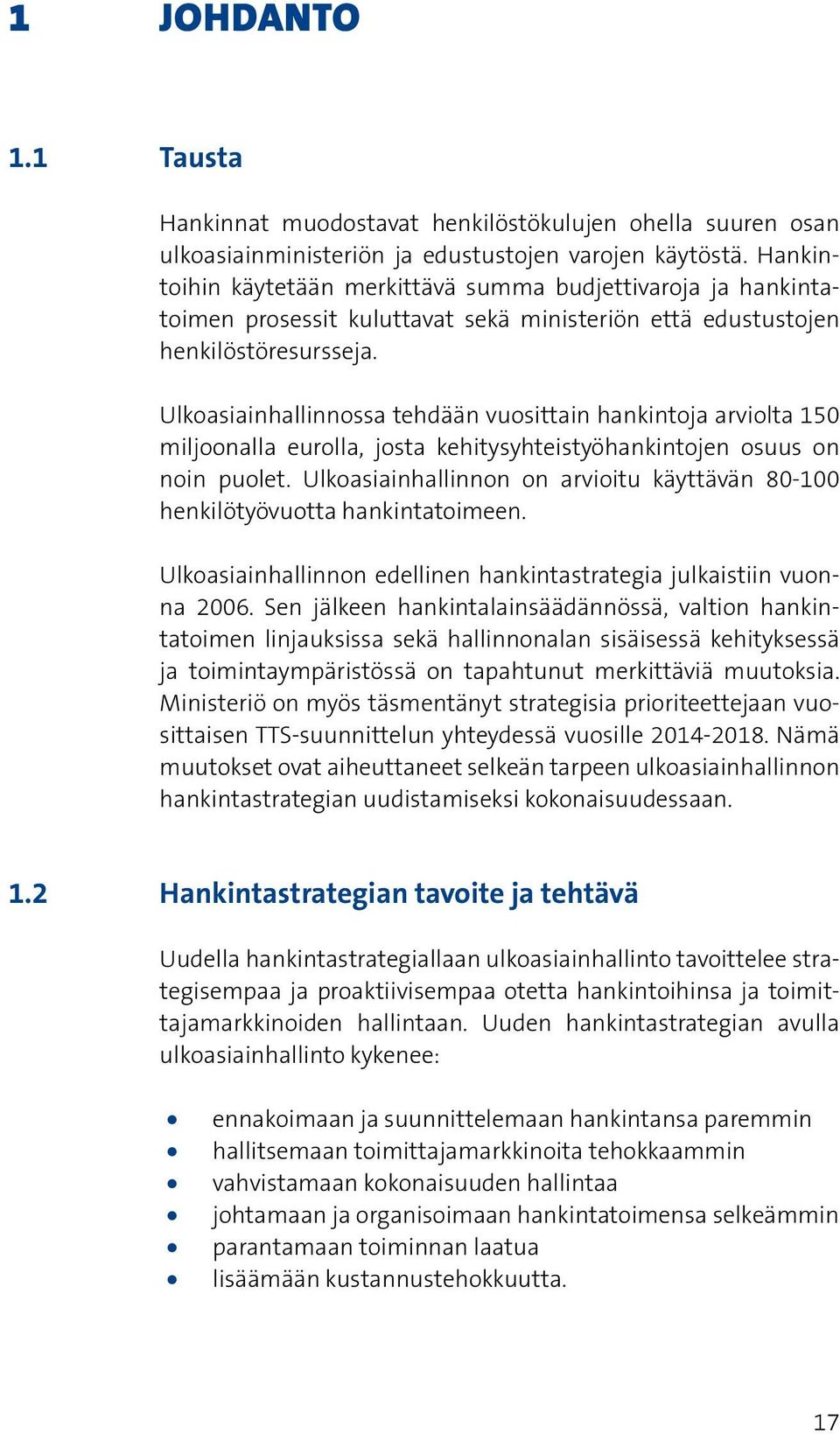 Ulkoasiainhallinnossa tehdään vuosittain hankintoja arviolta 150 miljoonalla eurolla, josta kehitysyhteistyöhankintojen osuus on noin puolet.