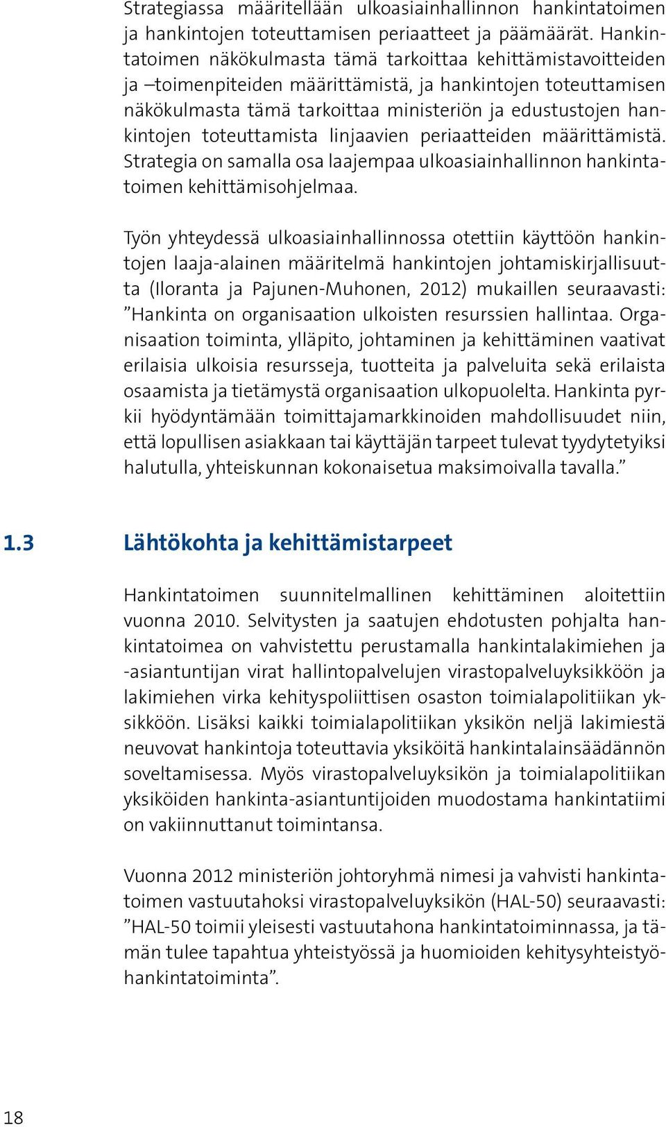 toteuttamista linjaavien periaatteiden määrittämistä. Strategia on samalla osa laajempaa ulkoasiainhallinnon hankintatoimen kehittämisohjelmaa.