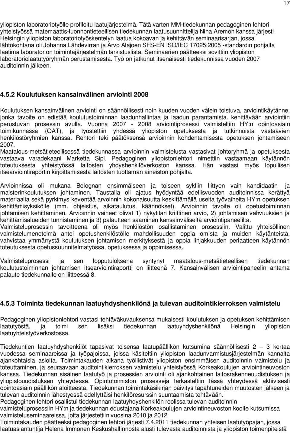 laatua kokoavan ja kehittävän seminaarisarjan, jossa lähtökohtana oli Johanna Lähdevirran ja Arvo Alajoen SFS-EN ISO/IEC 17025:2005 -standardin pohjalta laatima laboratorion toimintajärjestelmän