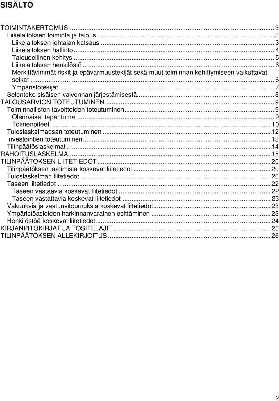 .. 8 TALOUSARVION TOTEUTUMINEN... 9 Toiminnallisten tavoitteiden toteutuminen... 9 Olennaiset tapahtumat... 9 Toimenpiteet... 10 Tuloslaskelmaosan toteutuminen... 12 Investointien toteutuminen.