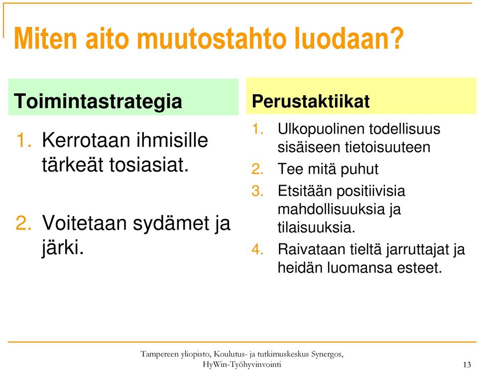 Ulkopuolinen todellisuus sisäiseen tietoisuuteen 2. Tee mitä puhut 3.