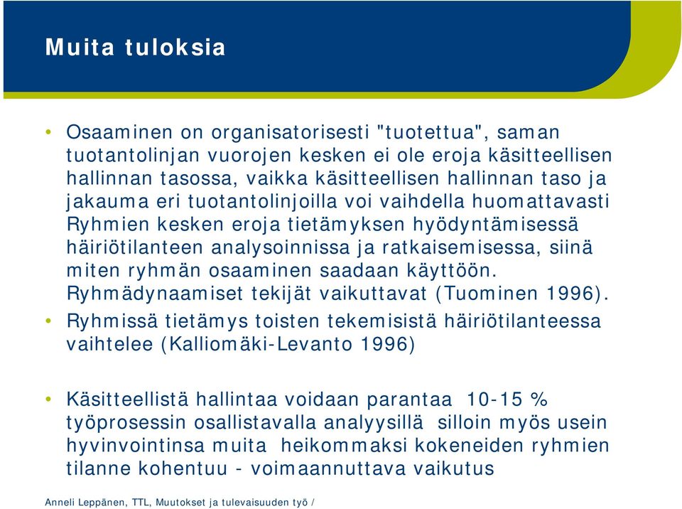 osaaminen saadaan käyttöön. Ryhmädynaamiset tekijät vaikuttavat (Tuominen 1996).