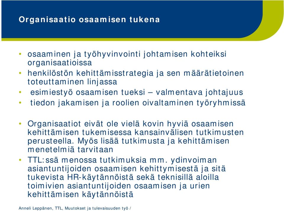 kehittämisen tukemisessa kansainvälisen tutkimusten perusteella. Myös lisää tutkimusta ja kehittämisen menetelmiä tarvitaan TTL:ssä menossa tutkimuksia mm.