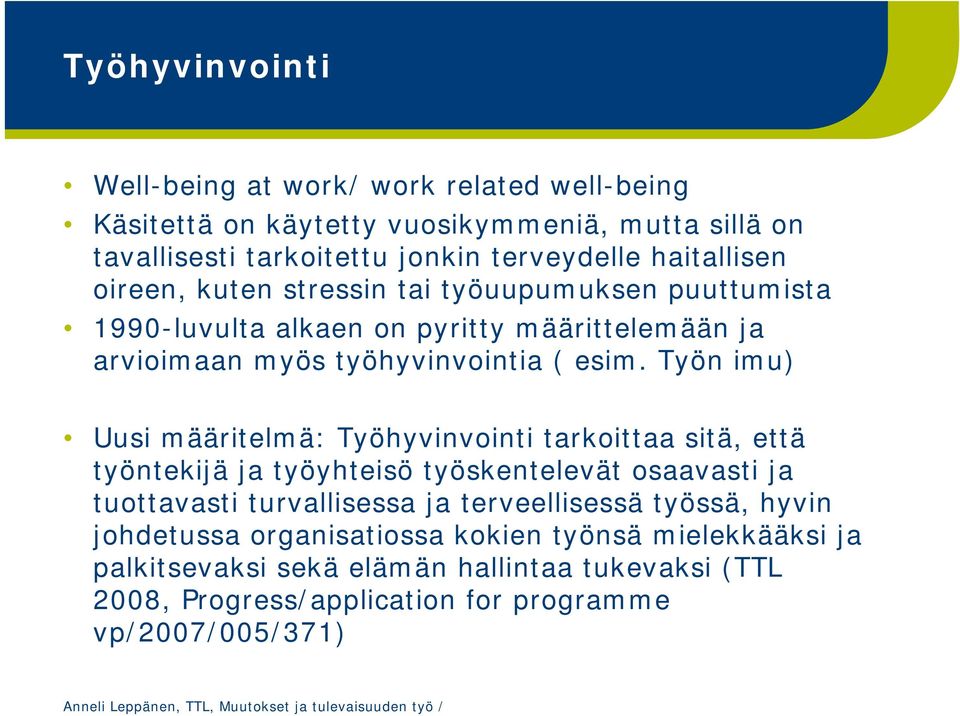 Työn imu) Uusi määritelmä: Työhyvinvointi tarkoittaa sitä, että työntekijä ja työyhteisö työskentelevät osaavasti ja tuottavasti turvallisessa ja terveellisessä