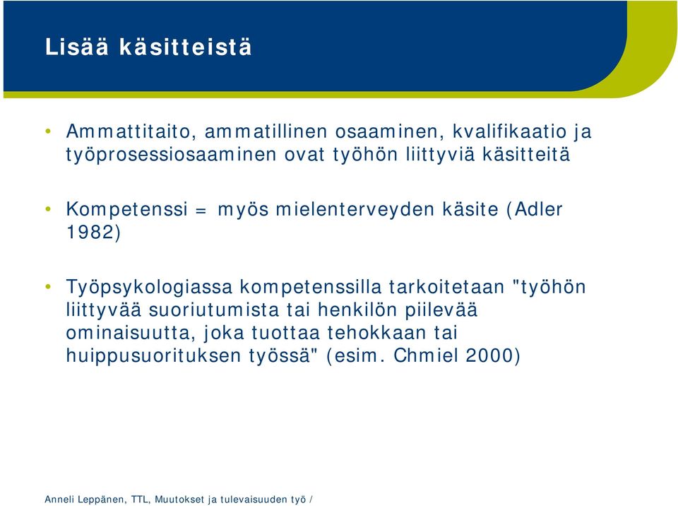 käsite (Adler 1982) Työpsykologiassa kompetenssilla tarkoitetaan "työhön liittyvää