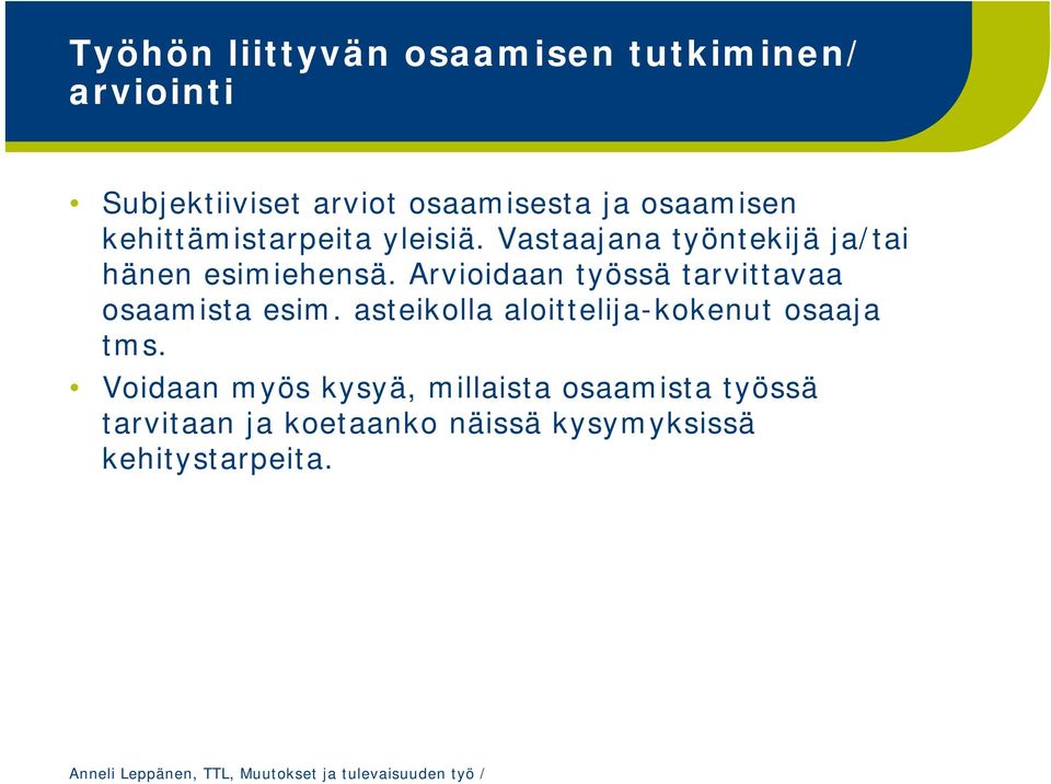 Arvioidaan työssä tarvittavaa osaamista esim. asteikolla aloittelija-kokenut osaaja tms.