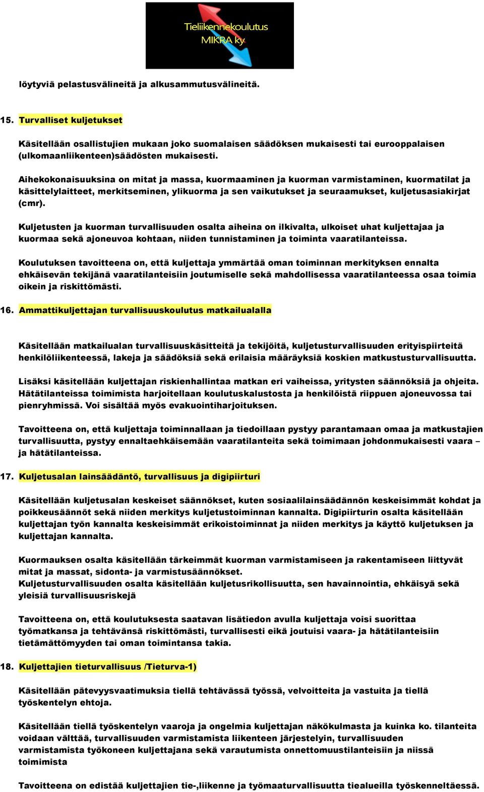 Aihekokonaisuuksina on mitat ja massa, kuormaaminen ja kuorman varmistaminen, kuormatilat ja käsittelylaitteet, merkitseminen, ylikuorma ja sen vaikutukset ja seuraamukset, kuljetusasiakirjat (cmr).