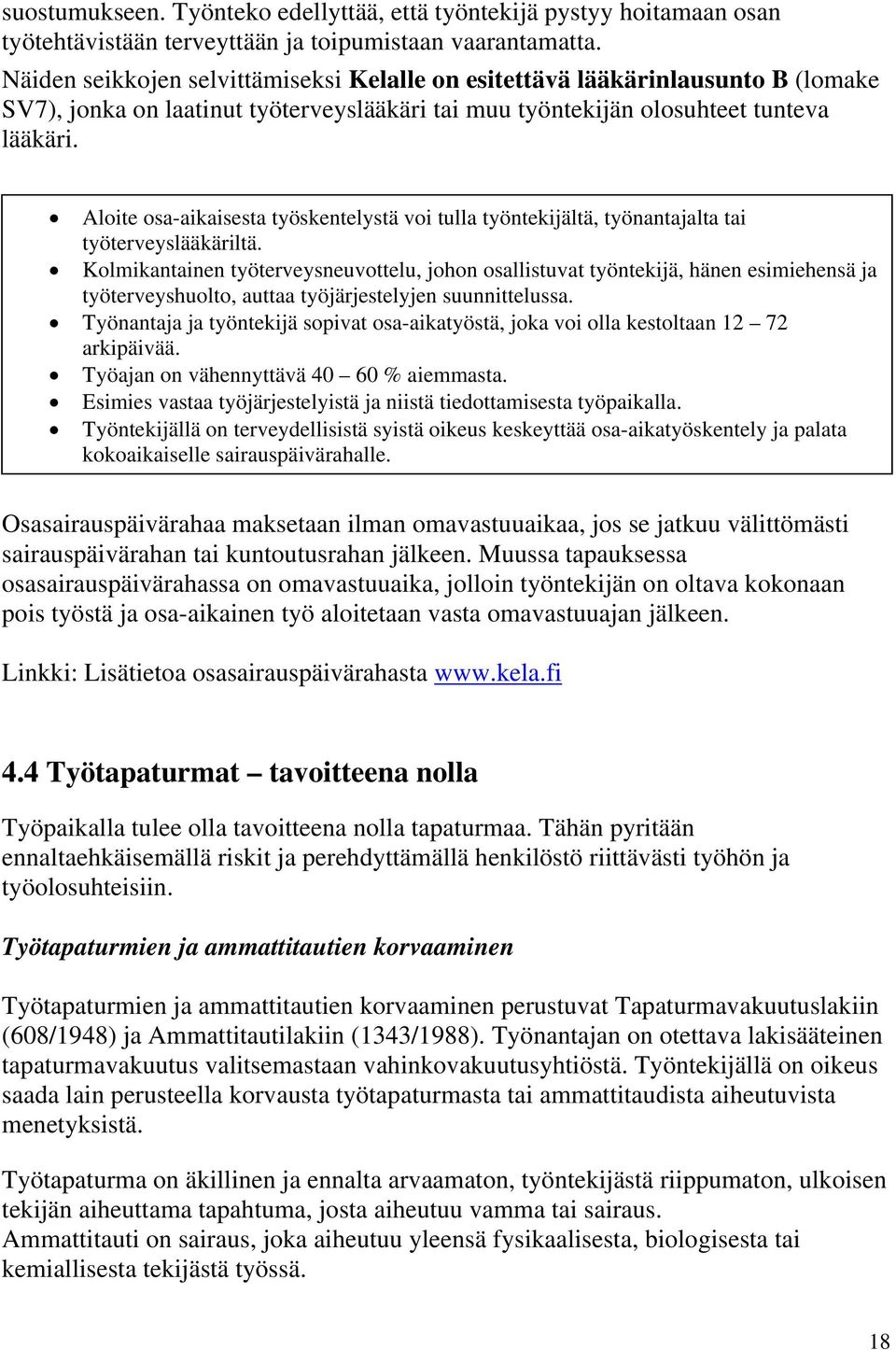 Aloite osa-aikaisesta työskentelystä voi tulla työntekijältä, työnantajalta tai työterveyslääkäriltä.