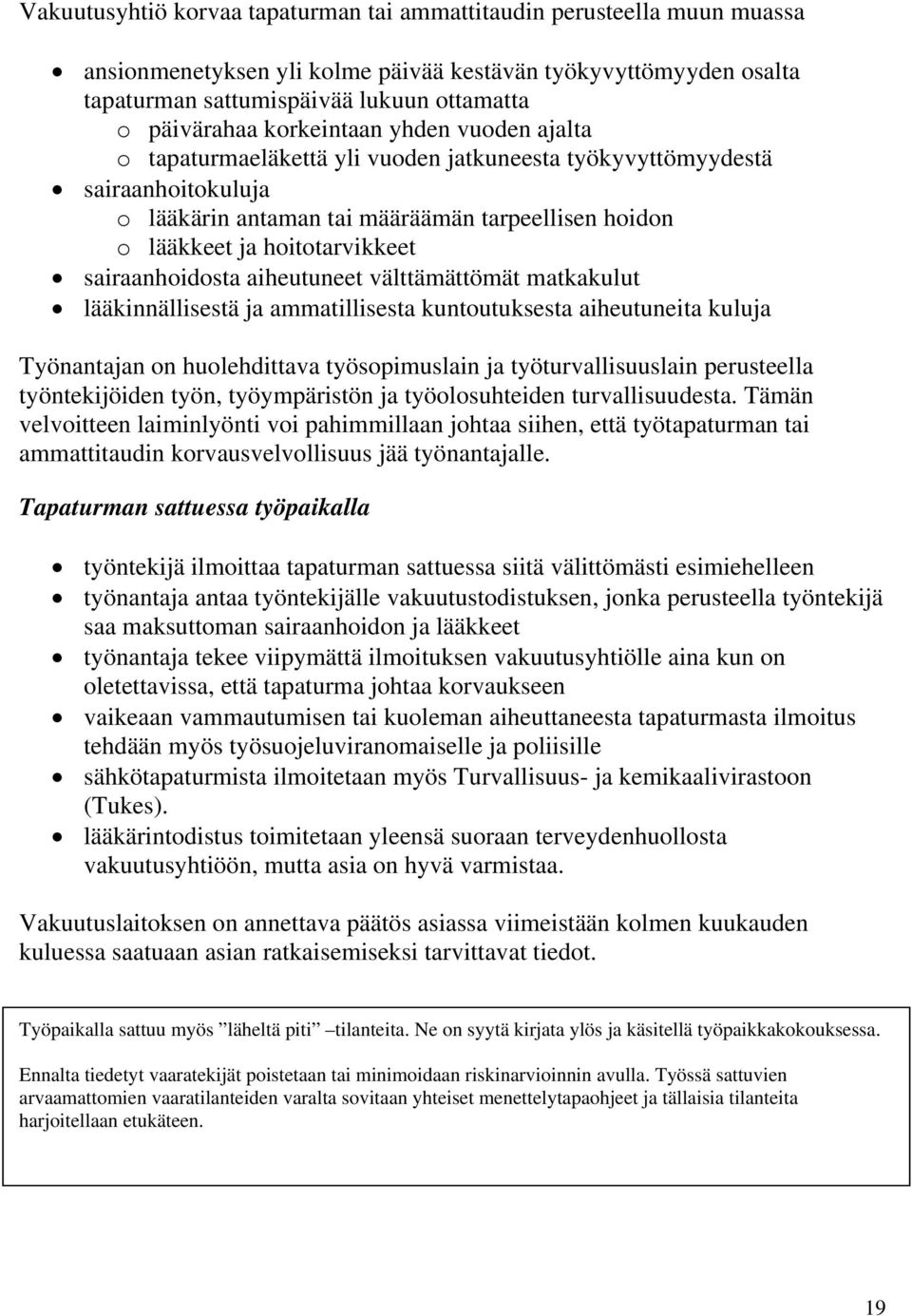 sairaanhoidosta aiheutuneet välttämättömät matkakulut lääkinnällisestä ja ammatillisesta kuntoutuksesta aiheutuneita kuluja Työnantajan on huolehdittava työsopimuslain ja työturvallisuuslain